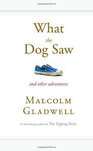 Malcolm Gladwell: What the Dog Saw and Other Adventures (2009)