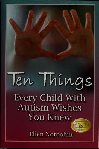 Ellen Notbohm: Ten things every child with autism wishes you knew (2005, Future Horizons)