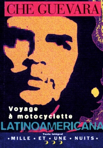 Che Guevara, Ann Wright, Ernesto; Wright, Ann (translator) Guevara, Aleida Guevara, Walter Salles, Cintio Vitier: Voyage à motocyclette - Latinoamericana (French language, 1997, Mille et une Nuits (Fayard))