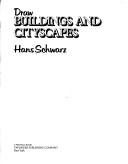 Schwarz, Hans.: Draw buildings and cityscapes (1979, Taplinger Pub. Co.)