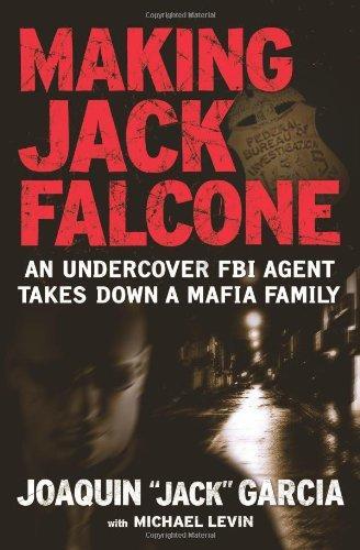 Joaquín "Jack" García: Making Jack Falcone: An Undercover FBI Agent Takes Down a Mafia Family (2008, Simon & Schuster)