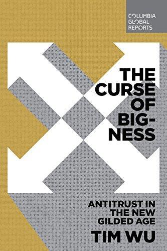 Tim Wu: The Curse of Bigness: Antitrust in the New Gilded Age (2018)