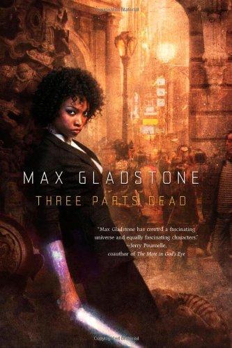 Max Gladstone: Three Parts Dead (Craft Sequence, #1) (2012)