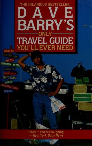 Dave Barry: Dave Barry's only travel guide you'll ever need (1992, Fawcett Columbine)