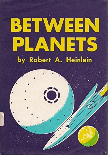 Robert A. Heinlein: Between Planets (Hardcover, 1957, Scribner)