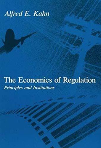 Alfred Edward Kahn: The economics of regulation : principles and institutions : volume I, Economic principles, volume II, Institutional issues (1990, The MIT Press)