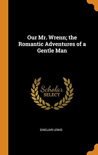 Sinclair Lewis: Our Mr. Wrenn; The Romantic Adventures of a Gentle Man (Hardcover, 2018, Franklin Classics Trade Press)