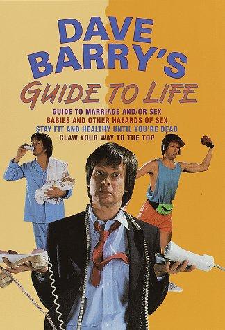 Dave Barry: Dave Barry's Guide to Life (Contains: "Dave Barry's Guide to Marriage and/or Sex" / "Babies and Other Hazards of Sex" / "Stay Fit and Healthy Until You're Dead" / "Claw Your Way to the Top") (Hardcover, 1998, Wings)