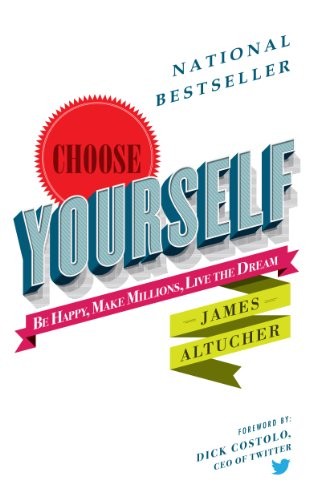 James Altucher: Choose Yourself! (Hardcover, 2013, Lioncrest Publishing)