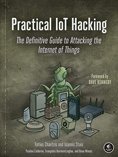 Fotios Chantzis, Evangel Deirme, Ioannis Stais, Paulino Calderon, Beau Woods: Practical IoT Hacking (2020, No Starch Press, Incorporated, No Starch Press)