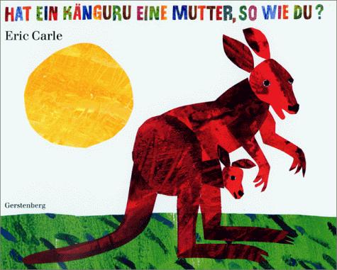 Eric Carle: Hat ein Känguru eine Mutter, so wie du? (Hardcover, 2000, Gerstenberg)