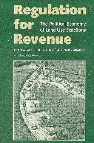 Alan A. Altshuler: Regulation for revenue (1993, Brookings Institution, Lincoln Institute of Land Policy)