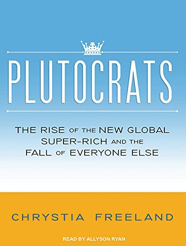 Chrystia Freeland, Allyson Ryan: Plutocrats (AudiobookFormat, 2012, Tantor Audio)