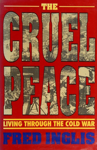 Fred Inglis: The cruel peace (Hardcover, 1992, Aurum)