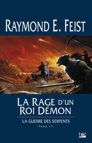 Raymond E. Feist: La Guerre des Serpents T03 La Rage d'un roi démon (Paperback, 2005, BRAGELONNE)