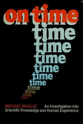 Michael Shallis: On Time : An Investigation into Scientific Knowledge and Human Experience (1983)