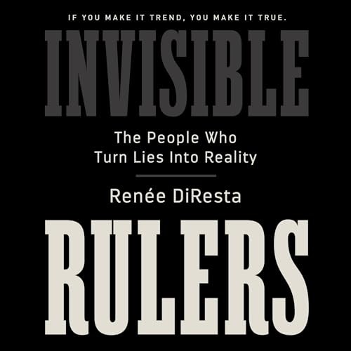 Renée DiResta, Anna Caputo, PublicAffairs: Invisible Rulers (AudiobookFormat, Audible, PublicAffairs)