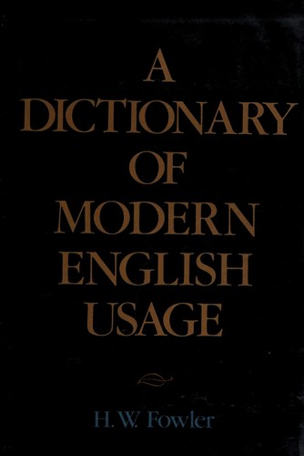 H. W. Fowler: A dictionary of modern English usage (1983, Greenwich House, Distributed by Crown Publishers)