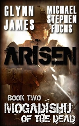 Michael Stephen Fuchs, Glynn James: Arisen, Book Two - Mogadishu of the Dead (Paperback, CreateSpace Independent Publishing Platform, Createspace Independent Publishing Platform)