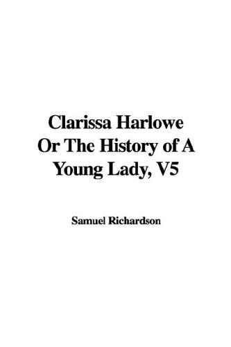 Samuel Richardson: Clarissa Harlowe or the History of a Young Lady (Hardcover, 2005, IndyPublish.com)