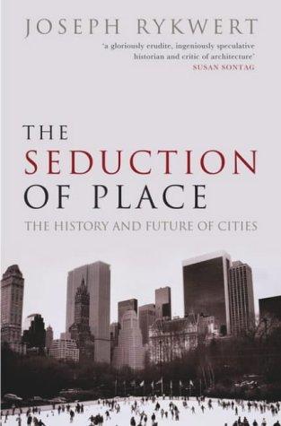 Joseph Rykwert: The Seduction of Place (2004, OUP Australia and New Zealand)