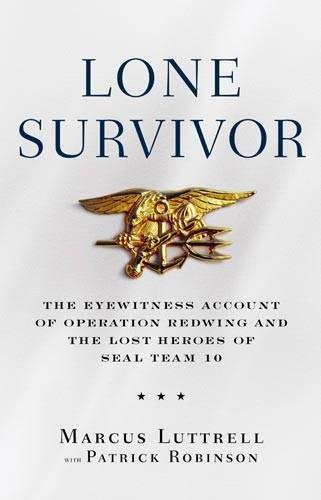 Marcus Luttrell, Patrick Robinson: Lone Survivor: The Eyewitness Account of Operation Redwing and the Lost Heroes of SEAL Team 10 (2007)