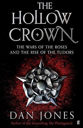 Dan Jones: The Hollow Crown: The Wars of the Roses and the Rise of the Tudors (2014, Faber & Faber)