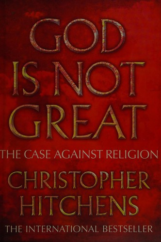 Christopher Hitchens: God is not great (2007, Atlantic, Atlantic Books)