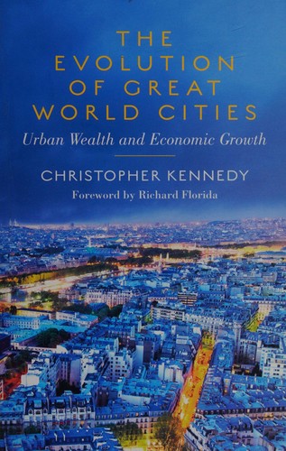 Christopher M. Kennedy: The evolution of great world cities (2011, University of Toronto Press)