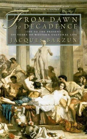 Jacques Barzun: From Dawn to Decadence (2001, HarperCollins)