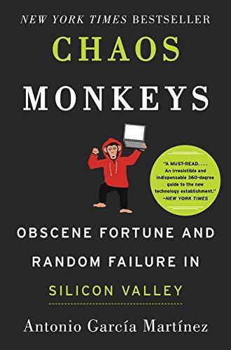 Antonio Garcia Martinez: Chaos Monkeys: Obscene Fortune and Random Failure in Silicon Valley (2016, Harper)