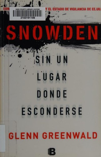 Glenn Greenwald, Glenn Greenwald: Snowden . sin un lugar donde esconderse (2014, Ediciones B)