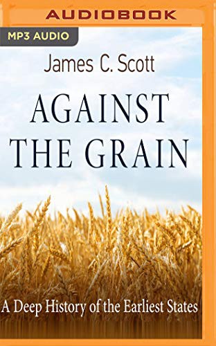 James C. Scott, Eric Martin: Against the Grain (AudiobookFormat, Audible Studios on Brilliance Audio, Audible Studios on Brilliance)