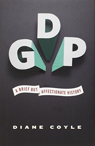 Diane Coyle: GDP: A Brief but Affectionate History (2014, Princeton University Press)