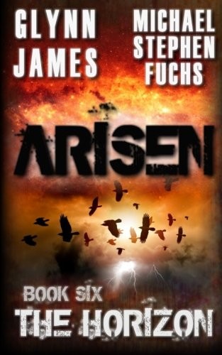 Michael Stephen Fuchs, Glynn James: Arisen, Book Six - The Horizon (Paperback, CreateSpace Independent Publishing Platform)