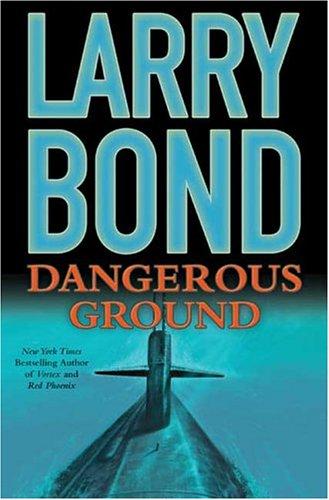 Larry Bond: Dangerous Ground (Hardcover, 2005, Forge Books)