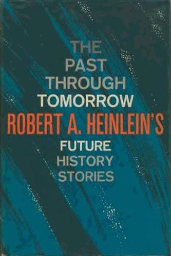 Robert Anson Heinlein: The Past Through Tomorrow (Hardcover, 1967, Putnam)