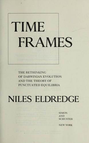 Niles Eldredge: Time Frames : The Rethinking of Darwinian Evolution and the Theory of Punctuated Equilibria (1985)