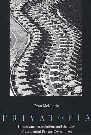 Evan Mckenzie: Privatopia : Homeowner Associations and the Rise of Residential Private Government (1994, Yale University Press)