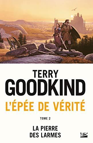 Terry Goodkind: La pierre des larmes (French language, 2015, Bragelonne)