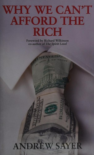 R. Andrew Sayer: Why we can't afford the rich (2015)