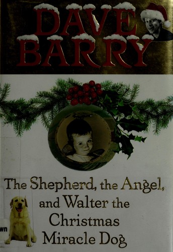 Dave Barry: The shepherd, the angel, and Walter the Christmas miracle dog (2006, G.P. Putnam's Sons)