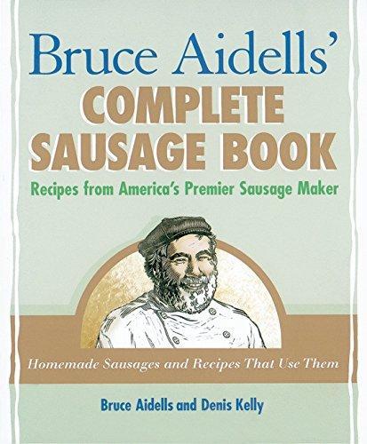 Bruce Aidells, Denis Kelly: Bruce Aidells's Complete Sausage Book : Recipes from America's Premium Sausage Maker (2000)