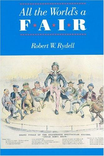 Robert W. Rydell: All the World's a Fair (Paperback, 1987, University Of Chicago Press)