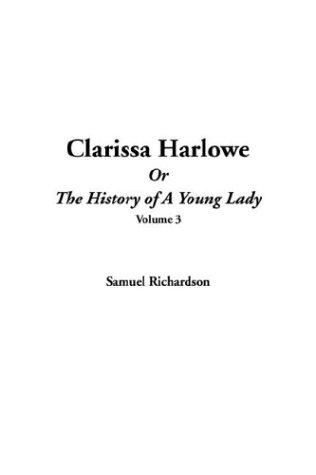 Samuel Richardson: Clarissa Harlowe Or The History Of A Young Lady (Hardcover, 2004, IndyPublish.com)