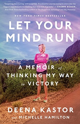 Deena Kastor, Michelle Hamilton: Let Your Mind Run (Paperback, 2019, Three Rivers Press)