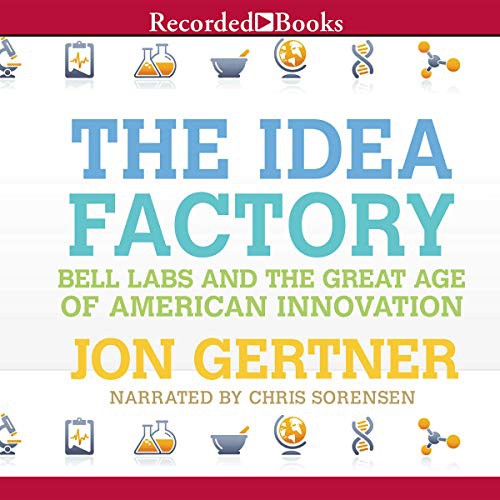 Jon Gertner: The Idea Factory (AudiobookFormat, Recorded Books, Inc. and Blackstone Publishing)