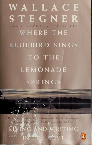 Wallace Stegner: Where the bluebird sings to the lemonade springs (1993, Penguin, Penguin USA (P))