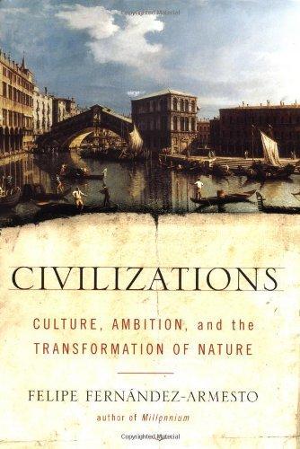 Felipe Fernández-Armesto: Civilizations : Culture, Ambition, and the Transformation of Nature (2001)