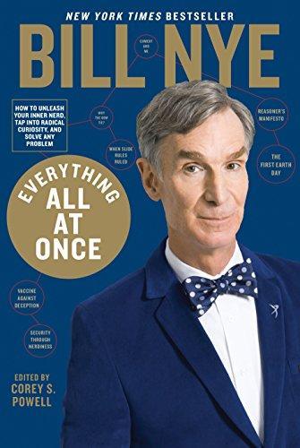 Bill Nye: Everything All at Once : How to Unleash Your Inner Nerd, Tap into Radical Curiosity and Solve Any Problem (2017)